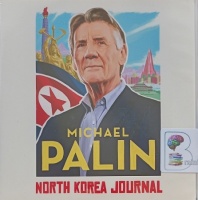 North Korea Journal written by Michael Palin performed by Michael Palin on Audio CD (Unabridged)